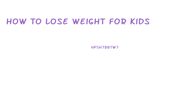 How To Lose Weight For Kids