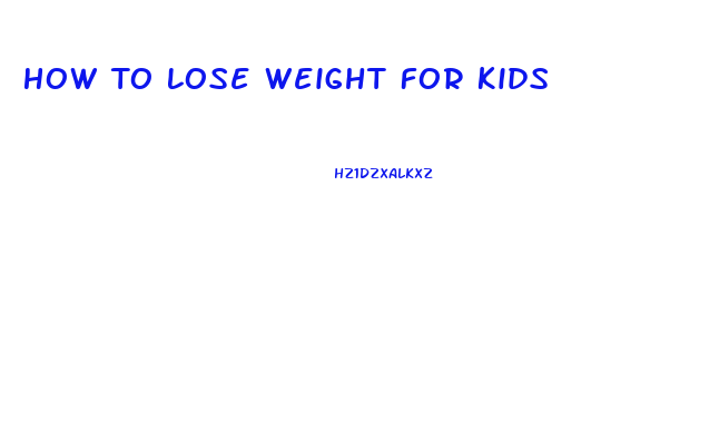 How To Lose Weight For Kids