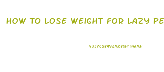 How To Lose Weight For Lazy People