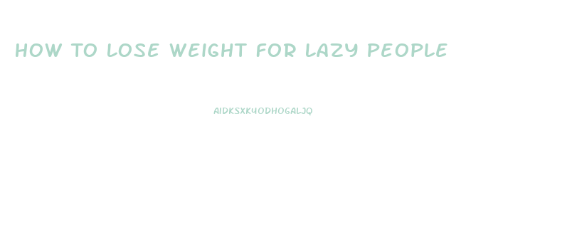 How To Lose Weight For Lazy People