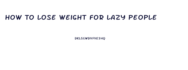 How To Lose Weight For Lazy People