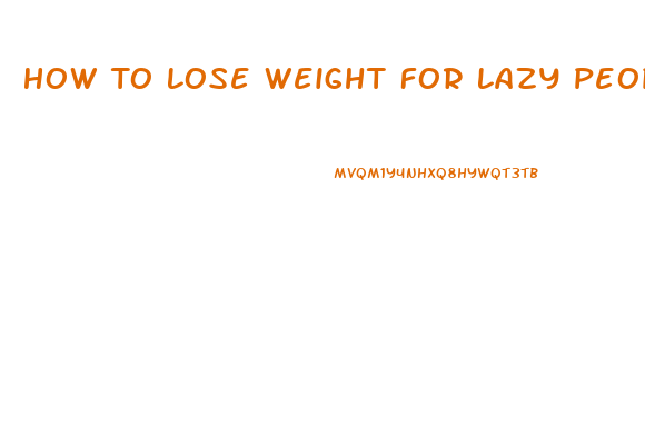 How To Lose Weight For Lazy People