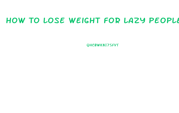 How To Lose Weight For Lazy People