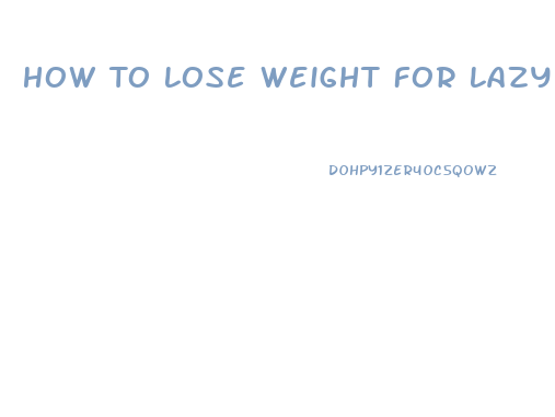 How To Lose Weight For Lazy People
