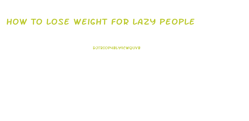 How To Lose Weight For Lazy People