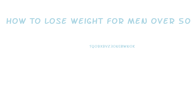 How To Lose Weight For Men Over 50