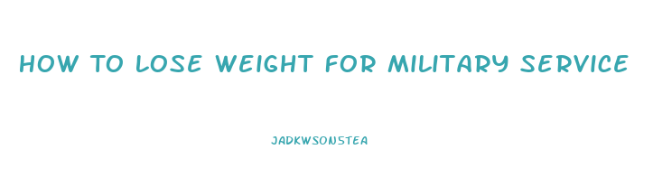 How To Lose Weight For Military Service