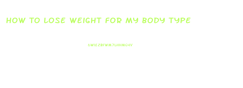 How To Lose Weight For My Body Type