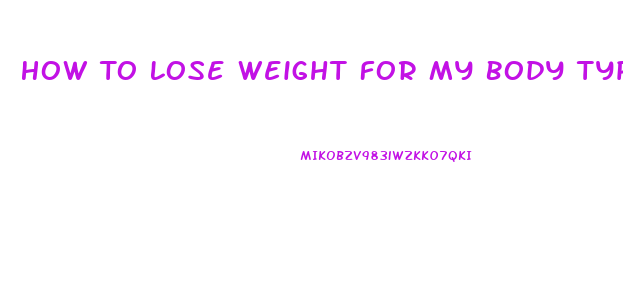 How To Lose Weight For My Body Type