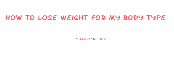 How To Lose Weight For My Body Type