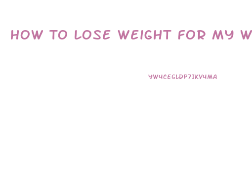 How To Lose Weight For My Wedding