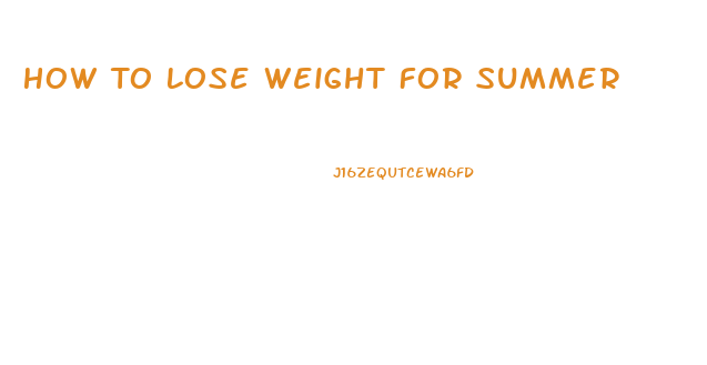 How To Lose Weight For Summer