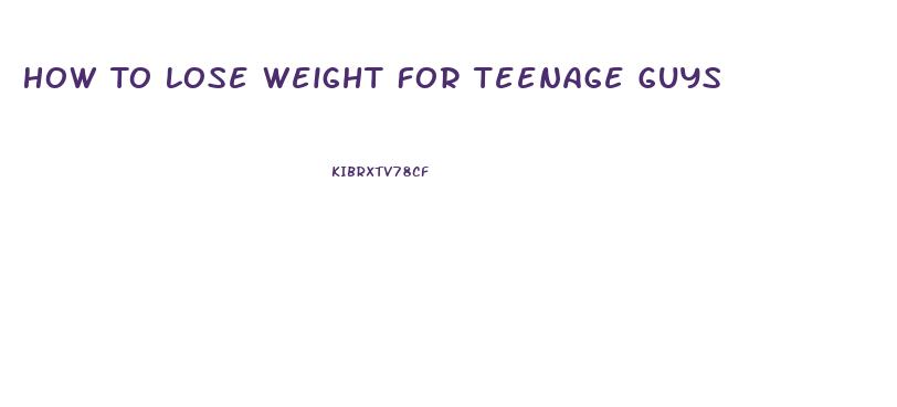 How To Lose Weight For Teenage Guys