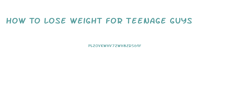 How To Lose Weight For Teenage Guys