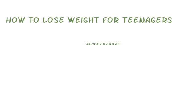 How To Lose Weight For Teenagers