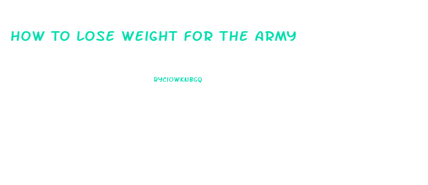 How To Lose Weight For The Army
