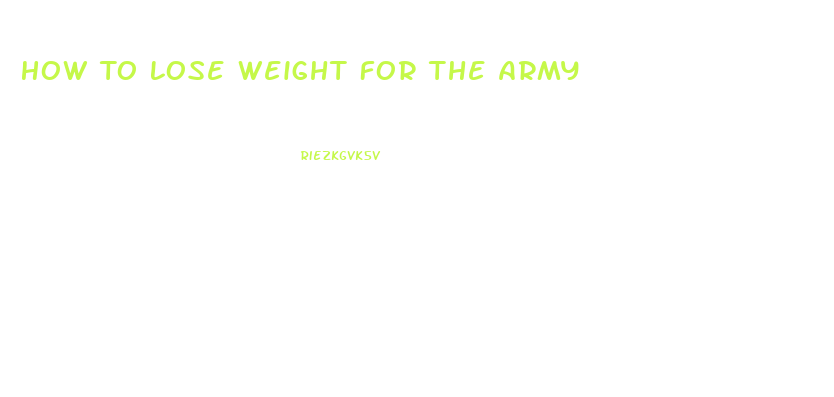 How To Lose Weight For The Army