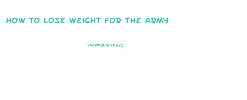 How To Lose Weight For The Army