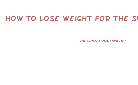 How To Lose Weight For The Summer