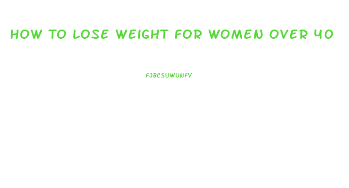 How To Lose Weight For Women Over 40