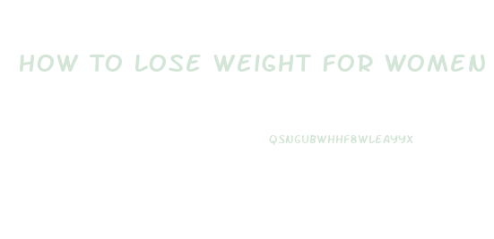 How To Lose Weight For Women Over 40
