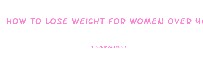 How To Lose Weight For Women Over 40