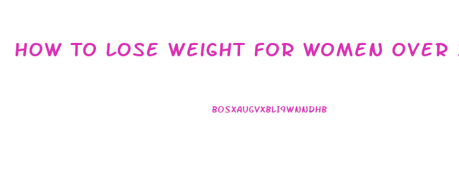 How To Lose Weight For Women Over 50