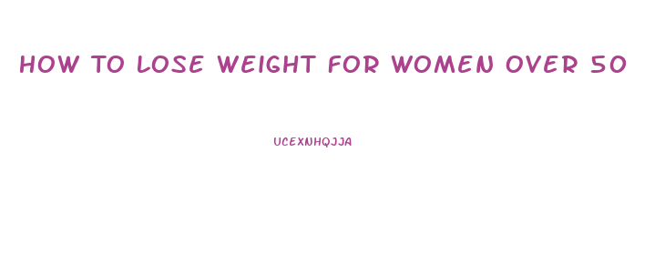 How To Lose Weight For Women Over 50
