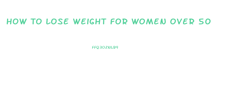 How To Lose Weight For Women Over 50