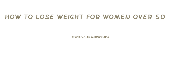 How To Lose Weight For Women Over 50