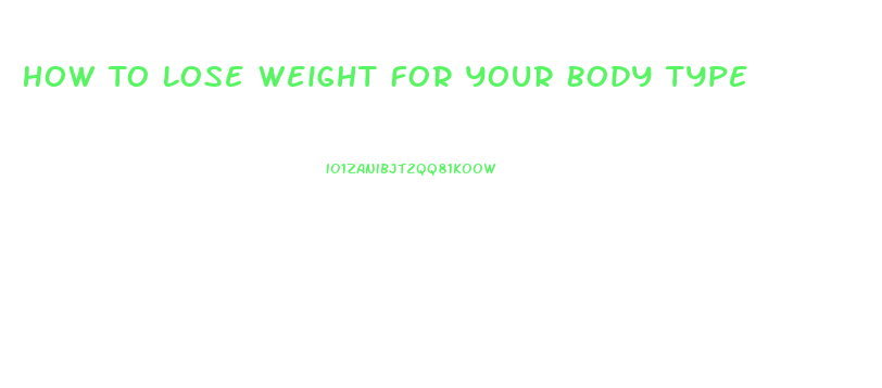 How To Lose Weight For Your Body Type