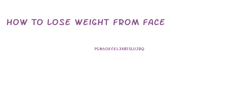 How To Lose Weight From Face