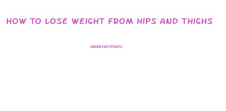 How To Lose Weight From Hips And Thighs