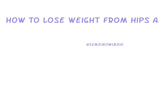 How To Lose Weight From Hips And Thighs Without Exercise