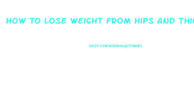 How To Lose Weight From Hips And Thighs