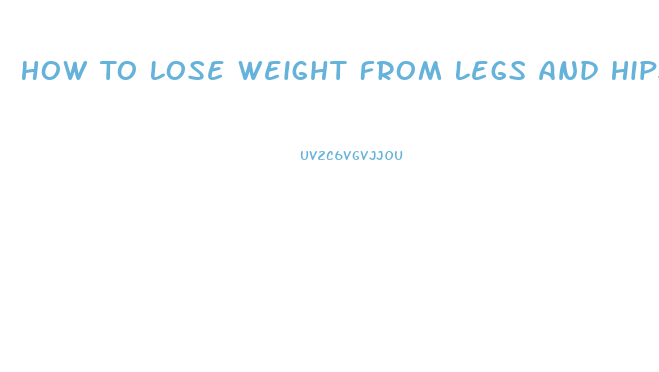 How To Lose Weight From Legs And Hips