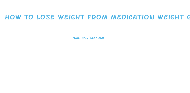 How To Lose Weight From Medication Weight Gain