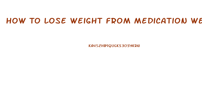 How To Lose Weight From Medication Weight Gain