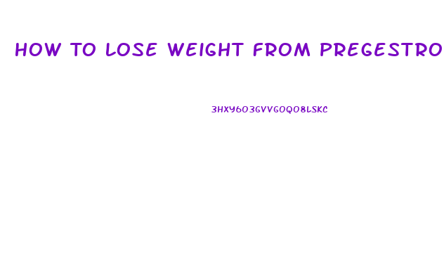 How To Lose Weight From Pregestrone Pills