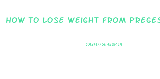 How To Lose Weight From Pregestrone Pills