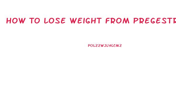 How To Lose Weight From Pregestrone Pills