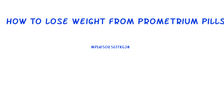 How To Lose Weight From Prometrium Pills