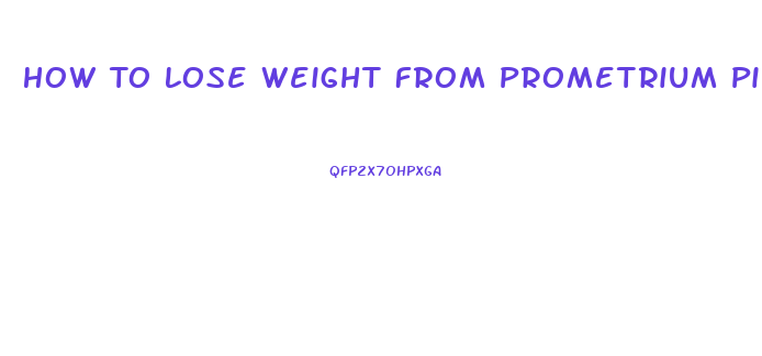 How To Lose Weight From Prometrium Pills