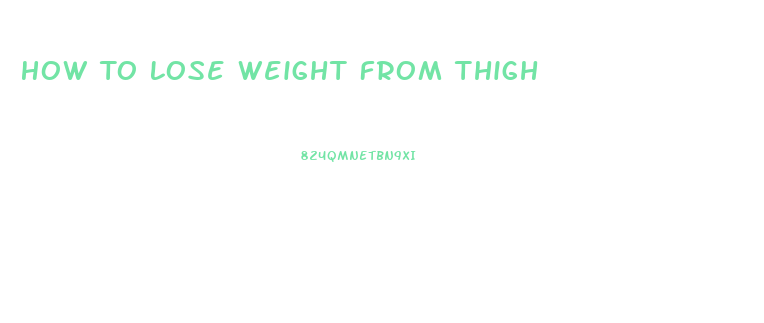 How To Lose Weight From Thigh