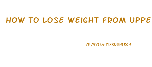 How To Lose Weight From Upper Body