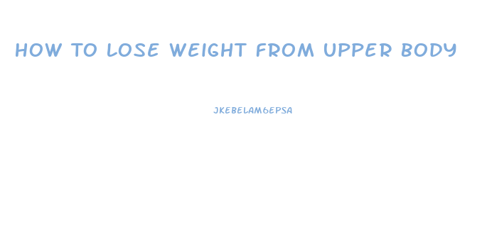 How To Lose Weight From Upper Body