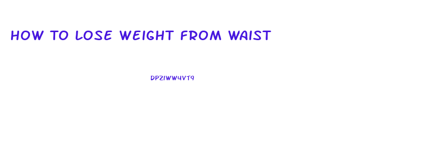 How To Lose Weight From Waist