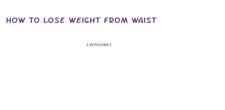 How To Lose Weight From Waist