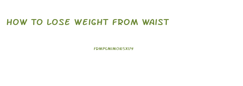 How To Lose Weight From Waist