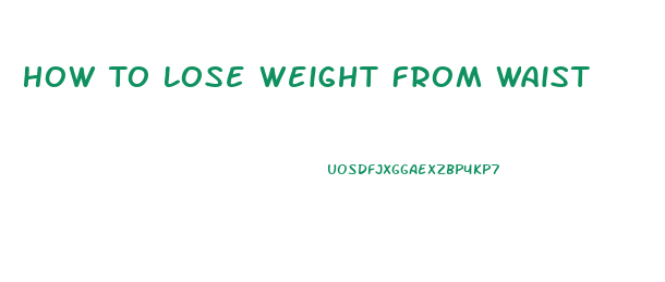 How To Lose Weight From Waist